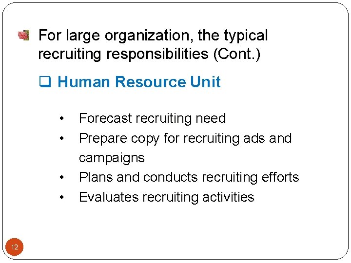 For large organization, the typical recruiting responsibilities (Cont. ) q Human Resource Unit •