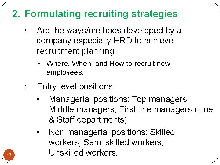 2. Formulating recruiting strategies ! Are the ways/methods developed by a company especially HRD 2. Formulating recruiting strategies ! Are the ways/methods developed by a company especially HRD