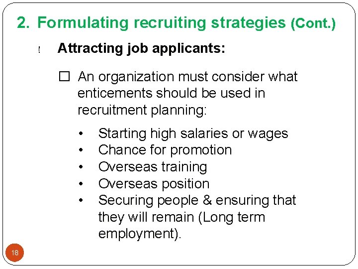 2. Formulating recruiting strategies (Cont. ) ! Attracting job applicants: � An organization must