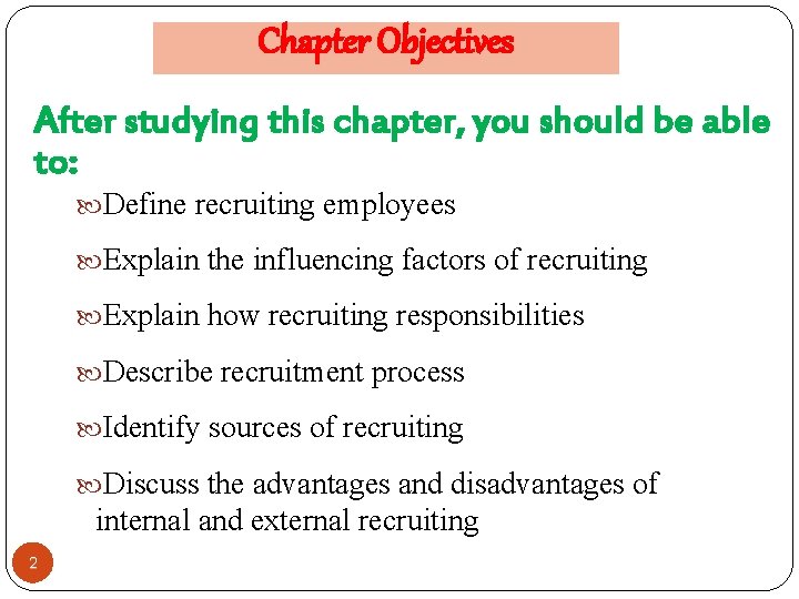 Chapter Objectives After studying this chapter, you should be able to: Define recruiting employees