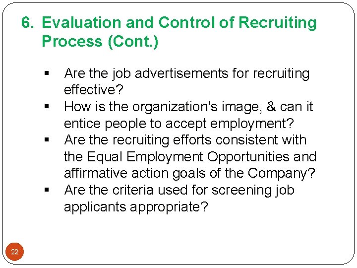 6. Evaluation and Control of Recruiting Process (Cont. ) § Are the job advertisements