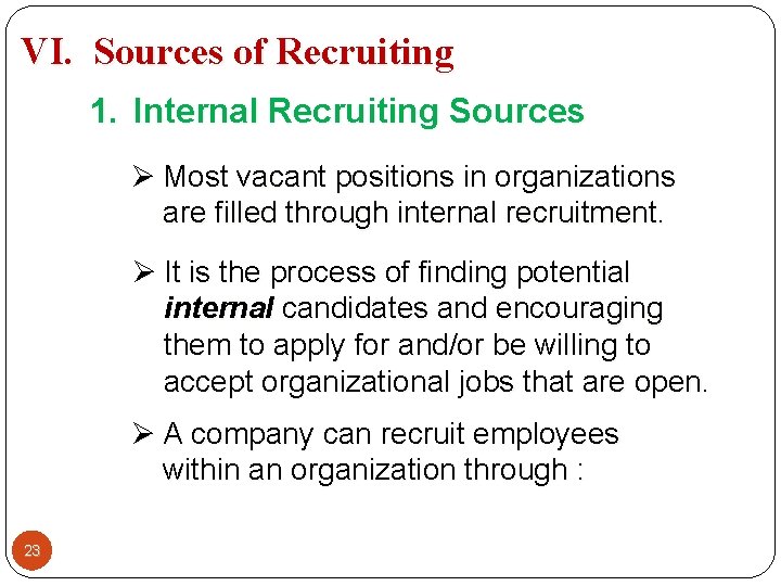 VI. Sources of Recruiting 1. Internal Recruiting Sources Ø Most vacant positions in organizations VI. Sources of Recruiting 1. Internal Recruiting Sources Ø Most vacant positions in organizations