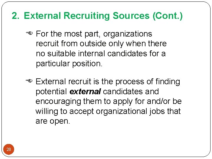 2. External Recruiting Sources (Cont. ) For the most part, organizations recruit from outside