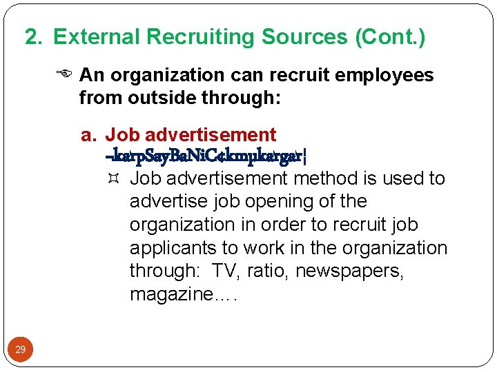 2. External Recruiting Sources (Cont. ) An organization can recruit employees from outside through: 2. External Recruiting Sources (Cont. ) An organization can recruit employees from outside through: