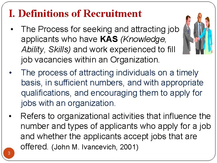 I. Definitions of Recruitment • The Process for seeking and attracting job applicants who