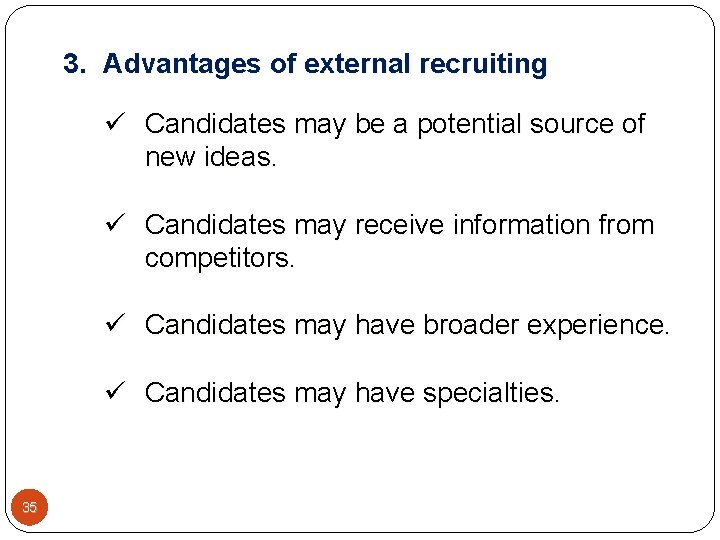 3. Advantages of external recruiting ü Candidates may be a potential source of new 3. Advantages of external recruiting ü Candidates may be a potential source of new