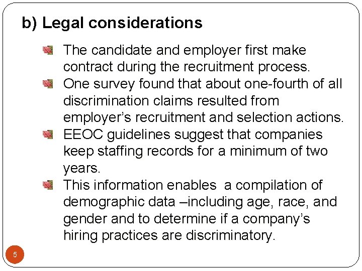 b) Legal considerations The candidate and employer first make contract during the recruitment process. b) Legal considerations The candidate and employer first make contract during the recruitment process.
