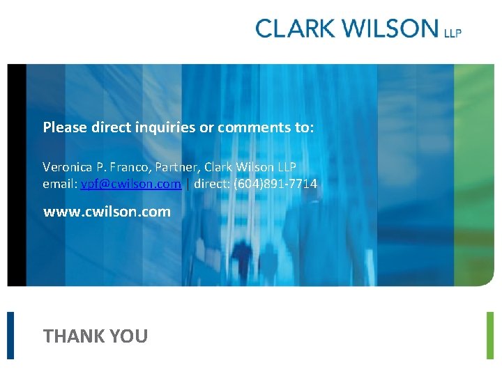 Please direct inquiries or comments to: Veronica P. Franco, Partner, Clark Wilson LLP email: