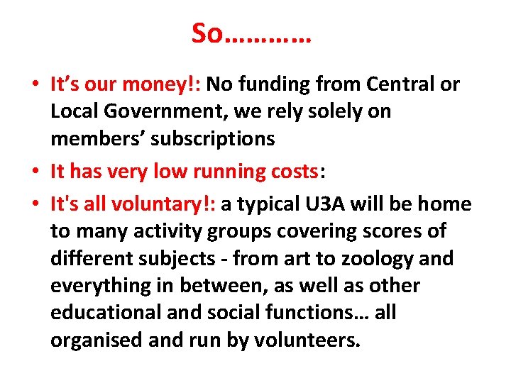 So………… • It’s our money!: No funding from Central or Local Government, we rely