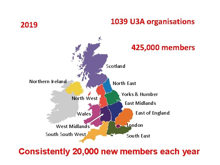 1039 U 3 A organisations 2019 425, 000 members Scotland Northern Ireland North East