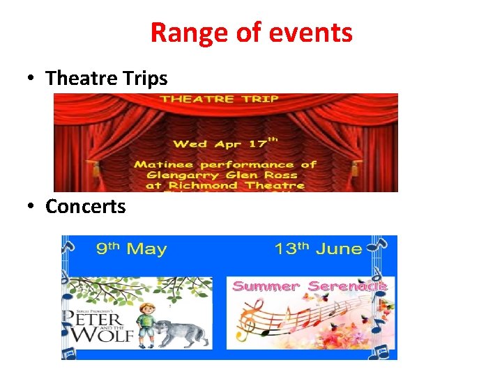 Range of events • Theatre Trips • Concerts 