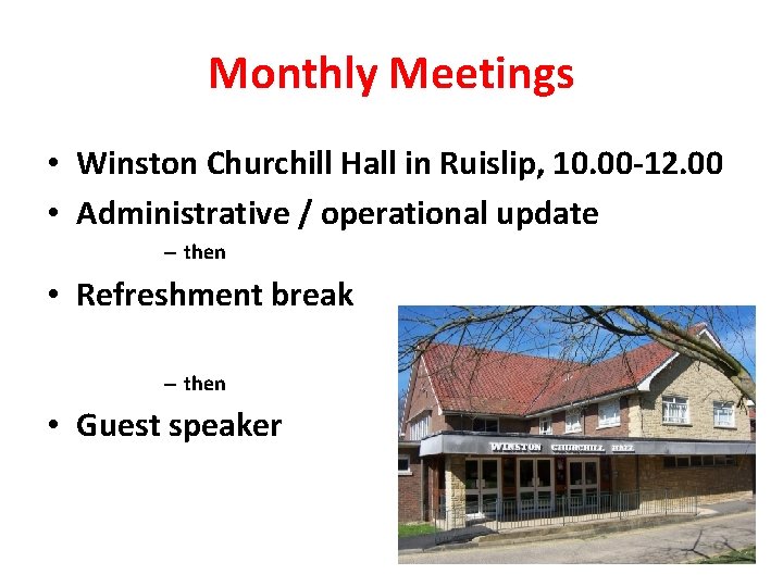 Monthly Meetings • Winston Churchill Hall in Ruislip, 10. 00 -12. 00 • Administrative