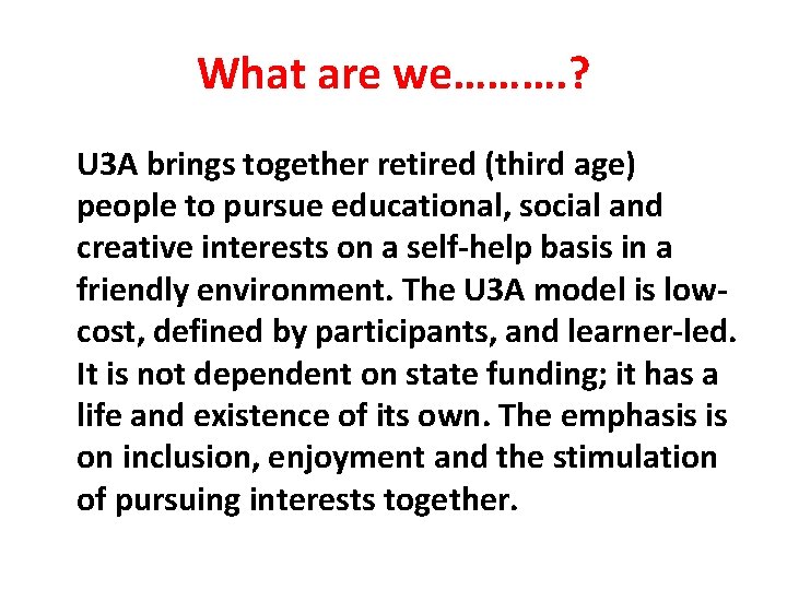 What are we………. ? U 3 A brings together retired (third age) people to