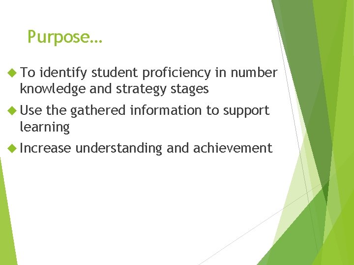Purpose… To identify student proficiency in number knowledge and strategy stages Use the gathered