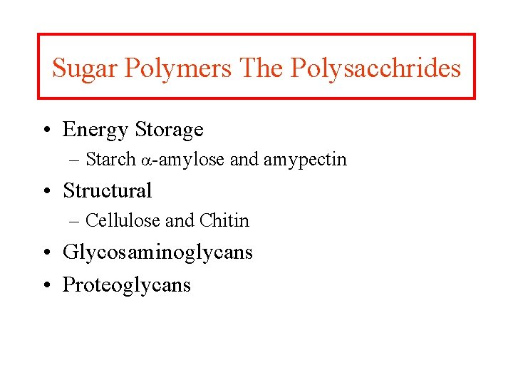 Sugar Polymers The Polysacchrides • Energy Storage – Starch a-amylose and amypectin • Structural