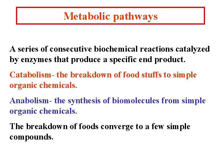 Metabolic pathways A series of consecutive biochemical reactions catalyzed by enzymes that produce a