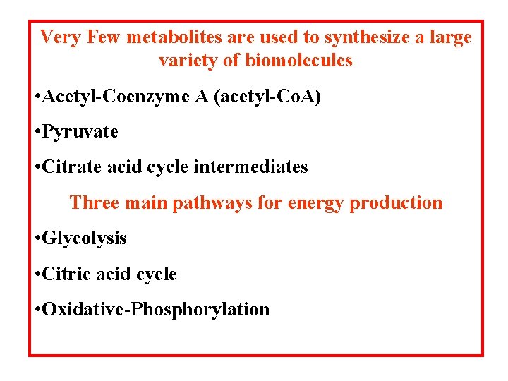 Very Few metabolites are used to synthesize a large variety of biomolecules • Acetyl-Coenzyme