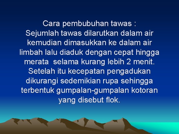 Cara pembubuhan tawas : Sejumlah tawas dilarutkan dalam air kemudian dimasukkan ke dalam air