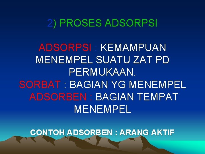 2) PROSES ADSORPSI : KEMAMPUAN MENEMPEL SUATU ZAT PD PERMUKAAN. SORBAT : BAGIAN YG