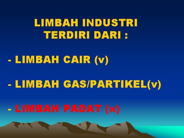 LIMBAH INDUSTRI TERDIRI DARI : - LIMBAH CAIR (v) - LIMBAH GAS/PARTIKEL(v) - LIMBAH