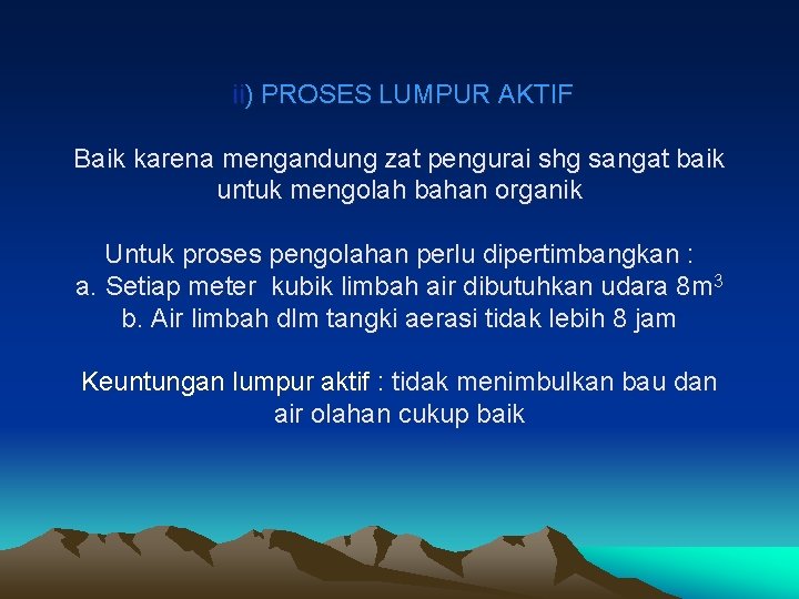 ii) PROSES LUMPUR AKTIF Baik karena mengandung zat pengurai shg sangat baik untuk mengolah