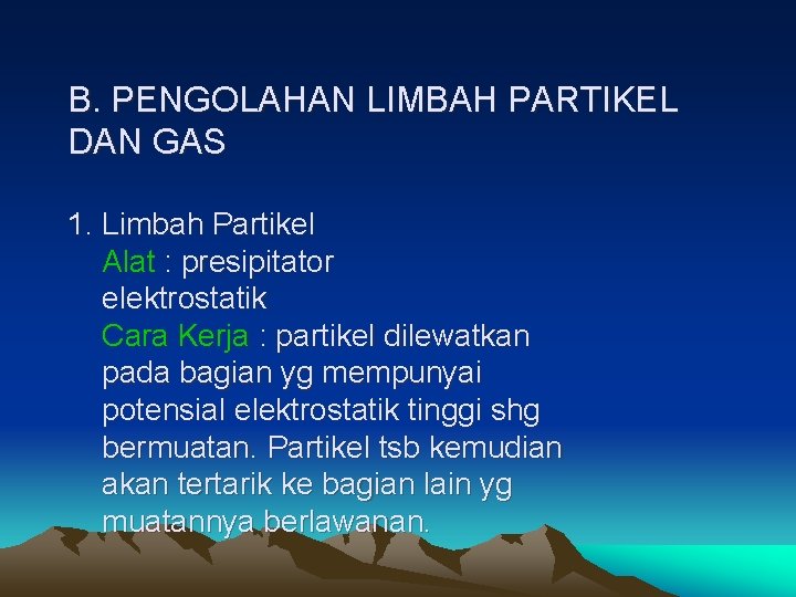 B. PENGOLAHAN LIMBAH PARTIKEL DAN GAS 1. Limbah Partikel Alat : presipitator elektrostatik Cara