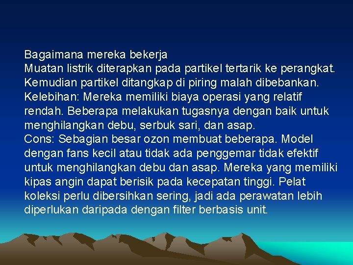 Bagaimana mereka bekerja Muatan listrik diterapkan pada partikel tertarik ke perangkat. Kemudian partikel ditangkap