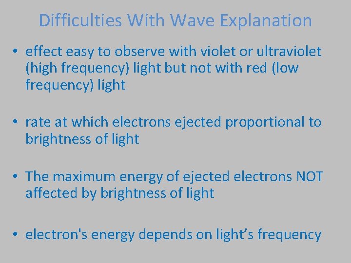 Difficulties With Wave Explanation • effect easy to observe with violet or ultraviolet (high