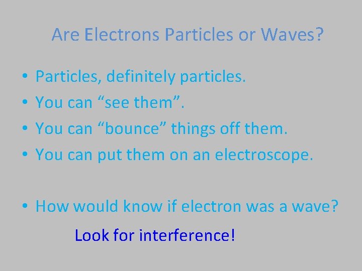 Are Electrons Particles or Waves? • • Particles, definitely particles. You can “see them”.