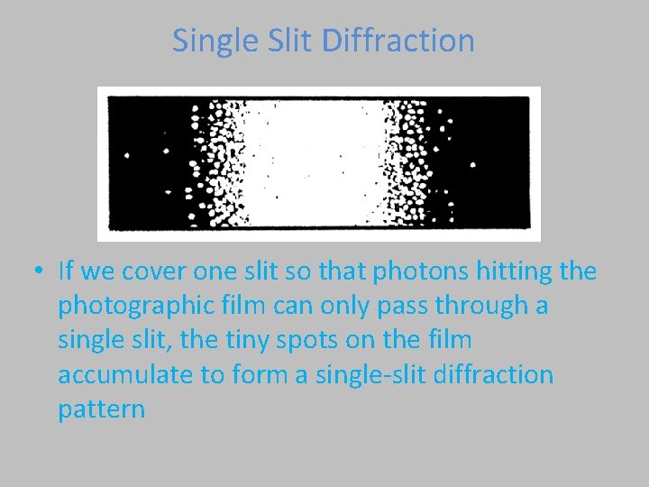 Single Slit Diffraction • If we cover one slit so that photons hitting the
