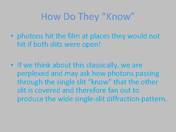 How Do They “Know” • photons hit the film at places they would not