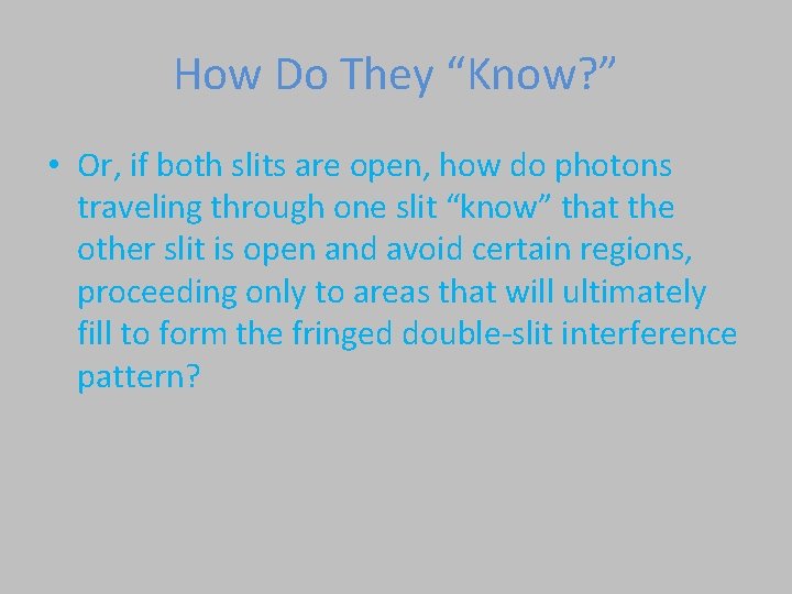 How Do They “Know? ” • Or, if both slits are open, how do