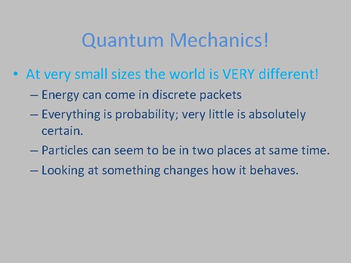 Quantum Mechanics! • At very small sizes the world is VERY different! – Energy