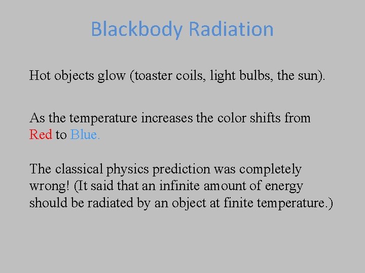 Blackbody Radiation Hot objects glow (toaster coils, light bulbs, the sun). As the temperature