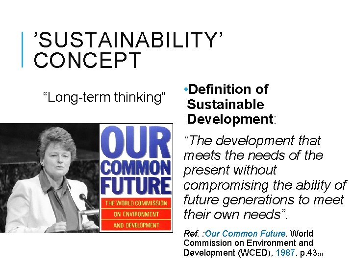 ’SUSTAINABILITY’ CONCEPT “Long-term thinking” • Definition of Sustainable Development: “The development that meets the