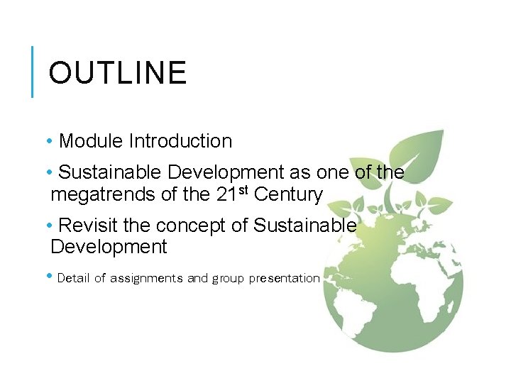 OUTLINE • Module Introduction • Sustainable Development as one of the megatrends of the