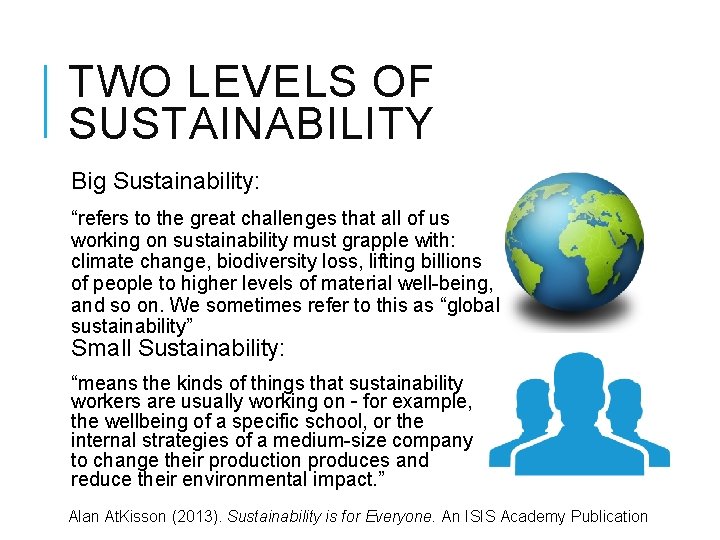TWO LEVELS OF SUSTAINABILITY Big Sustainability: “refers to the great challenges that all of
