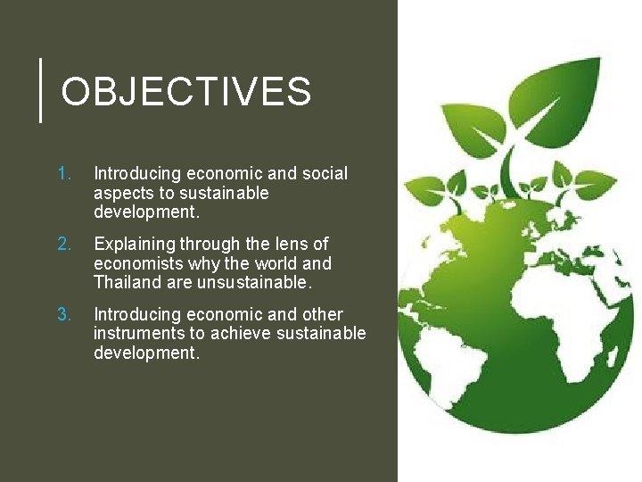 OBJECTIVES 1. Introducing economic and social aspects to sustainable development. 2. Explaining through the