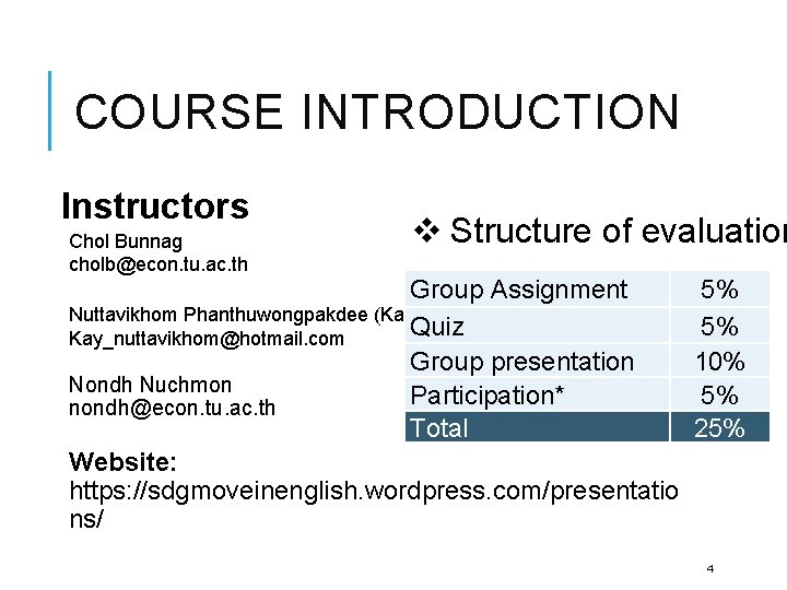 COURSE INTRODUCTION Instructors Chol Bunnag cholb@econ. tu. ac. th v Structure of evaluation Group
