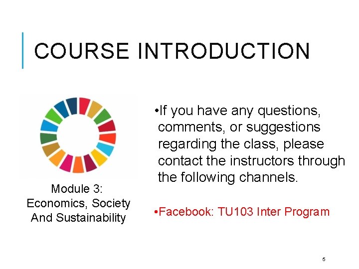 COURSE INTRODUCTION Module 3: Economics, Society And Sustainability • If you have any questions,