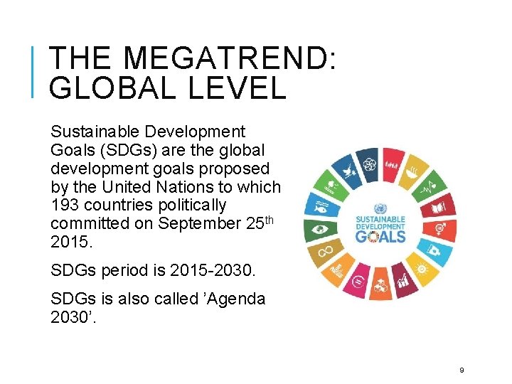 THE MEGATREND: GLOBAL LEVEL Sustainable Development Goals (SDGs) are the global development goals proposed
