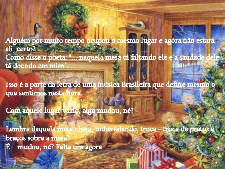 Alguém por muito tempo ocupou o mesmo lugar e agora não estará ali, certo?