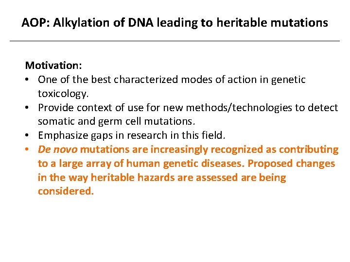 AOP: Alkylation of DNA leading to heritable mutations Motivation: • One of the best