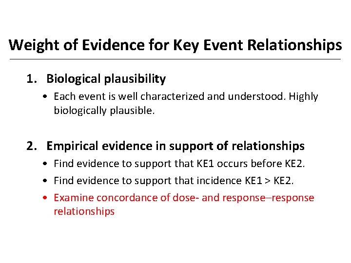 Weight of Evidence for Key Event Relationships 1. Biological plausibility • Each event is
