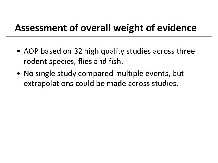 Assessment of overall weight of evidence • AOP based on 32 high quality studies