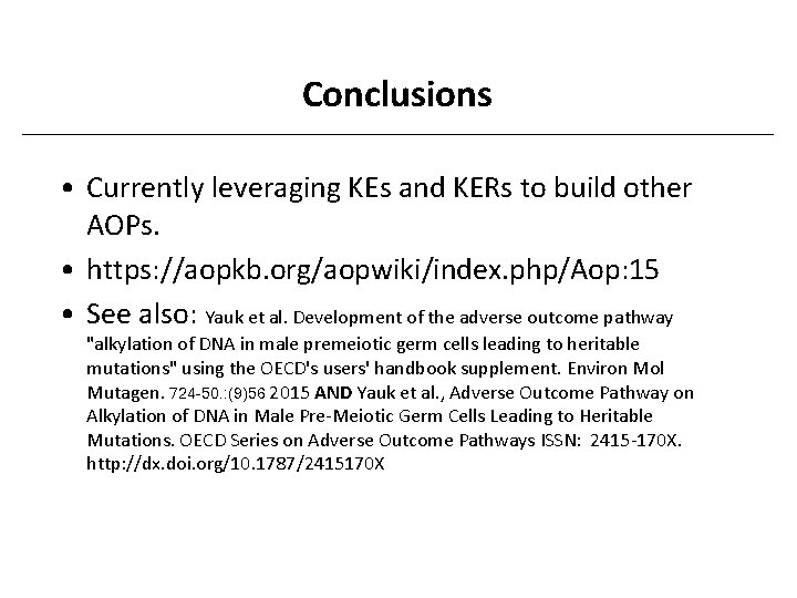 Conclusions • Currently leveraging KEs and KERs to build other AOPs. • https: //aopkb.