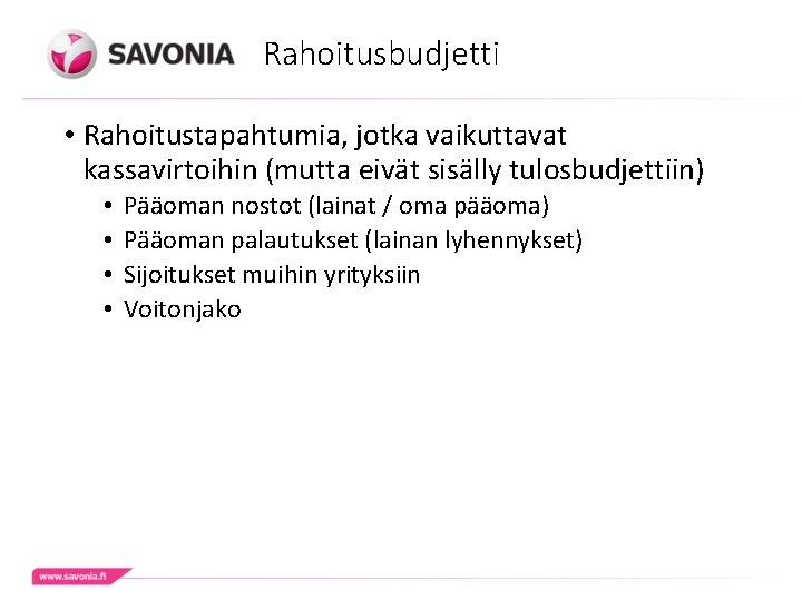 Rahoitusbudjetti • Rahoitustapahtumia, jotka vaikuttavat kassavirtoihin (mutta eivät sisälly tulosbudjettiin) • • Pääoman nostot Rahoitusbudjetti • Rahoitustapahtumia, jotka vaikuttavat kassavirtoihin (mutta eivät sisälly tulosbudjettiin) • • Pääoman nostot