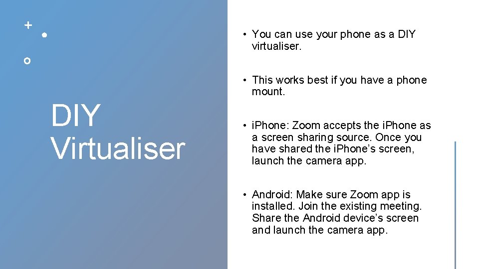  • You can use your phone as a DIY virtualiser. • This works