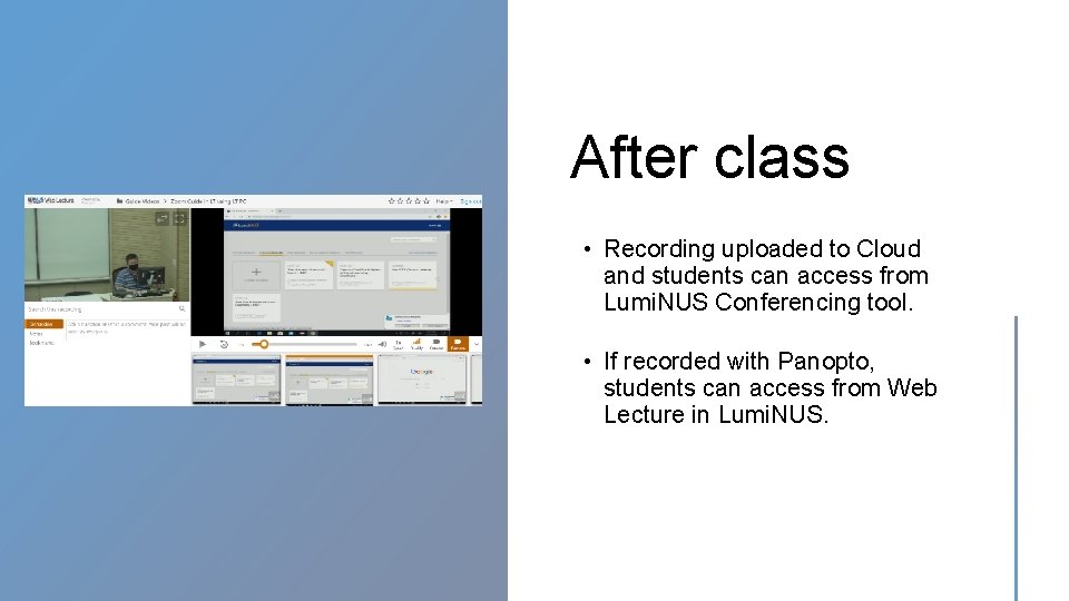 After class • Recording uploaded to Cloud and students can access from Lumi. NUS