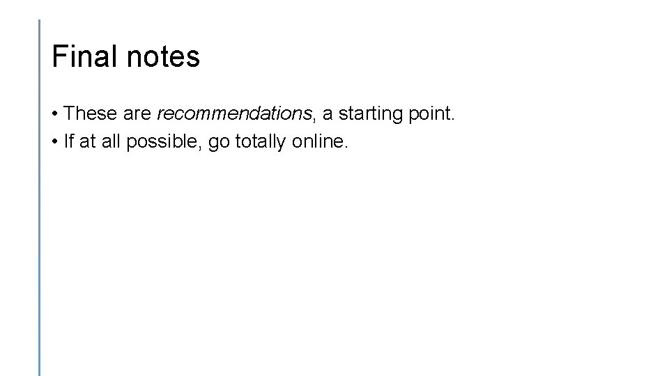 Final notes • These are recommendations, a starting point. • If at all possible,